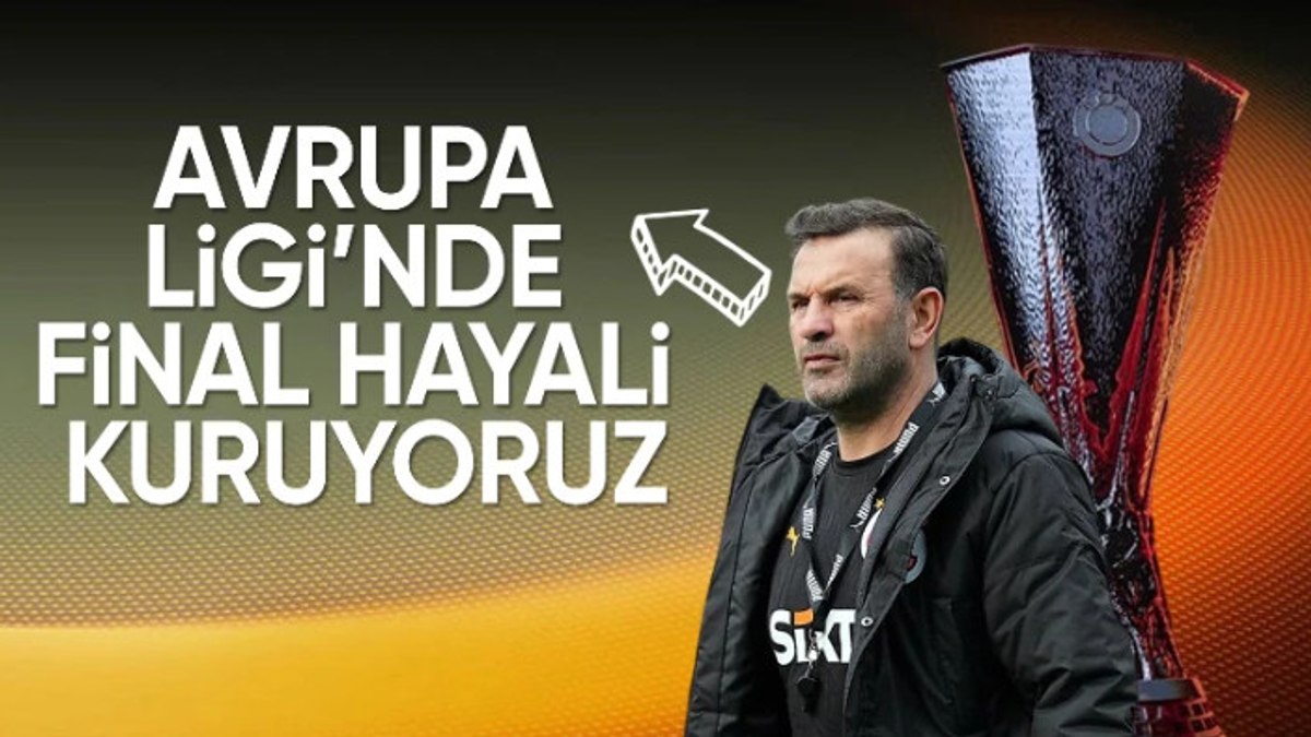 Okan Buruk, UEFA Avrupa Ligi’nde final hedefi koydu